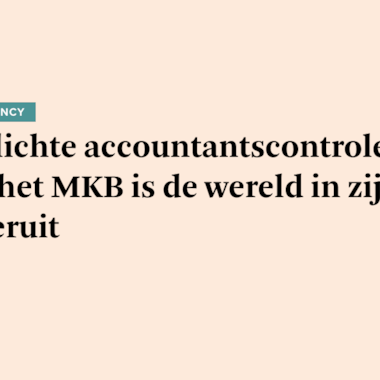 Verplichte accountantscontrole voor het MKB is de wereld in zijn achteruit